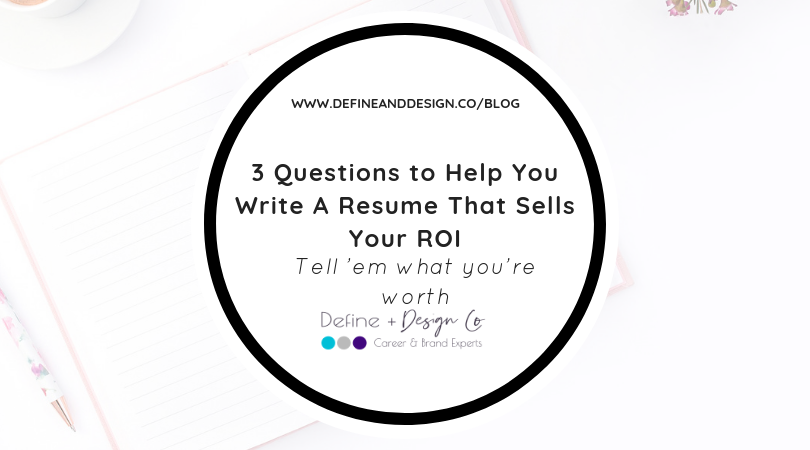 3 Questions to Help You Write A Resume That Sells Your ROI