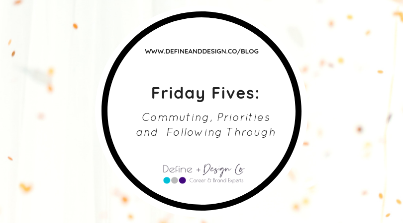 Friday Fives: Commuting, Priorities and  Following Through