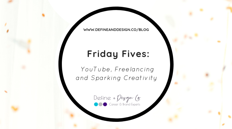 Friday Fives: YouTube, Freelancing and Sparking Creativity